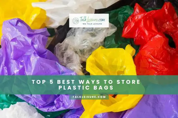 Top 5 Best Ways To Store Plastic Bags