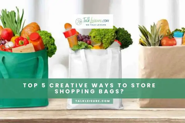 Top 5 Creative Ways To Store Shopping Bags?