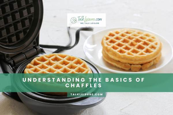 Understanding the Basics of Chaffles