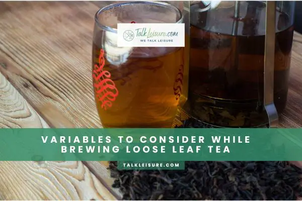 Variables To Consider While Brewing Loose Leaf Tea