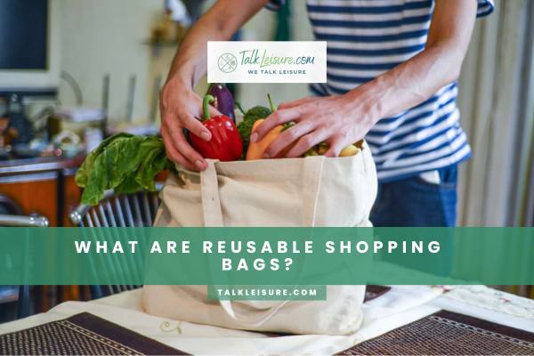 What Are Reusable Shopping Bags