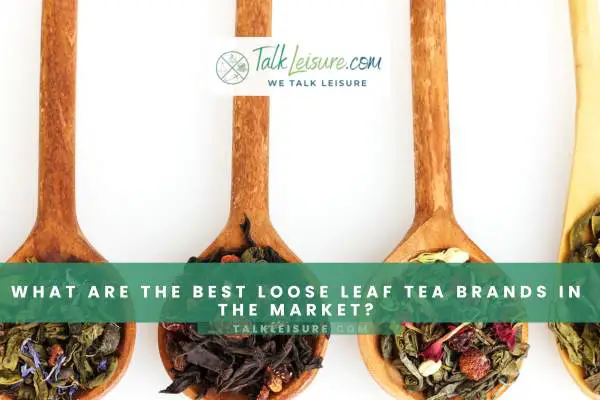 What Are The Best Loose Leaf Tea Brands In The Market?