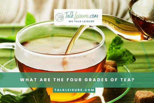 What Are The Four Grades Of Tea?