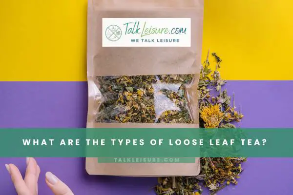 What Are The Types Of Loose Leaf Tea