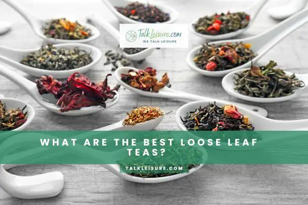 What Are the Best Loose Leaf Teas