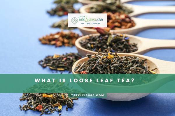 What Is Loose Leaf Tea 