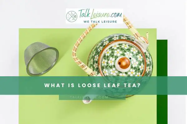 What Is Loose Leaf Tea