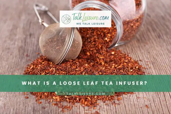 What Is a Loose Leaf Tea Infuser?