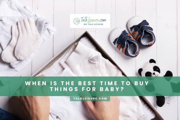 When Is The Best Time To Buy Things For Baby?