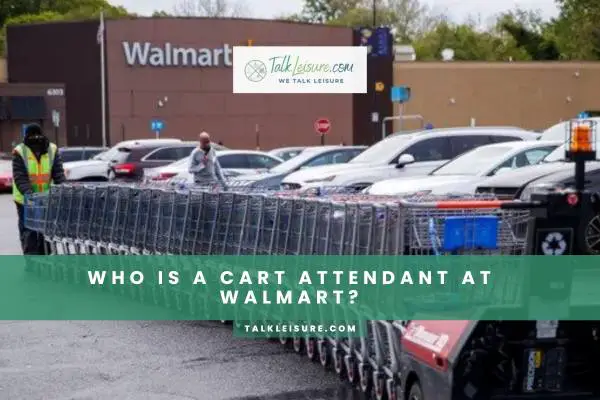 Who Is A Cart Attendant At Walmart?