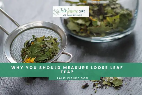 Why You Should Measure Loose Leaf Tea