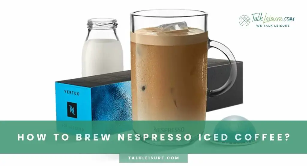 How To Brew Nespresso Iced Coffee?