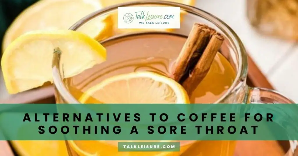 Alternatives to Coffee for Soothing a Sore Throat