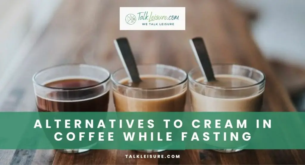 Alternatives to Cream in Coffee While Fasting