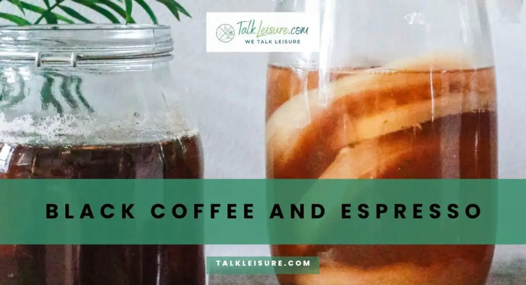 Black Coffee and Espresso