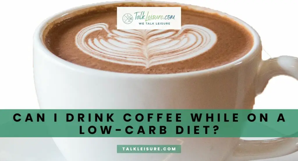 Can I Drink Coffee While on a Low-Carb Diet