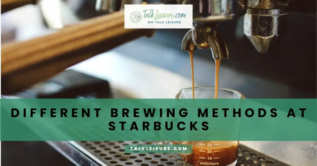 Different Brewing Methods at Starbucks