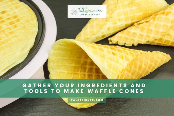 Gather Your Ingredients And Tools To Make Waffle Cones