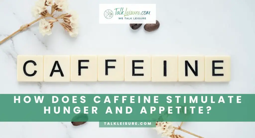 How Does Caffeine Stimulate Hunger and Appetite