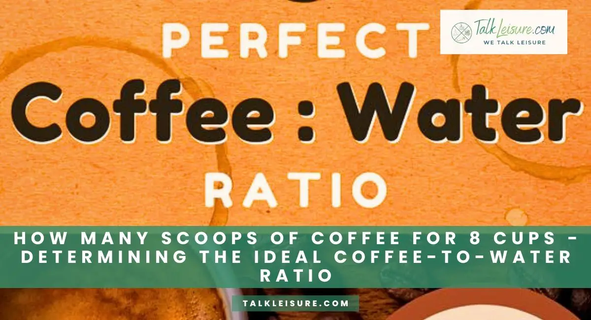 How Many Scoops Of Coffee For 8 Cups Determining the Ideal Coffeeto