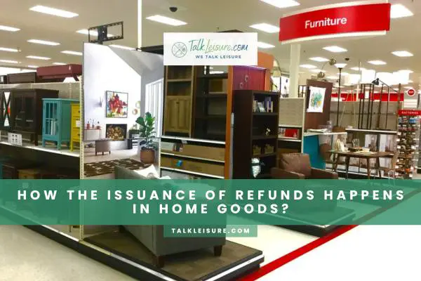 How The Issuance of Refunds Happens In Home Goods