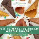How To Make Ice Cream Waffle Cones