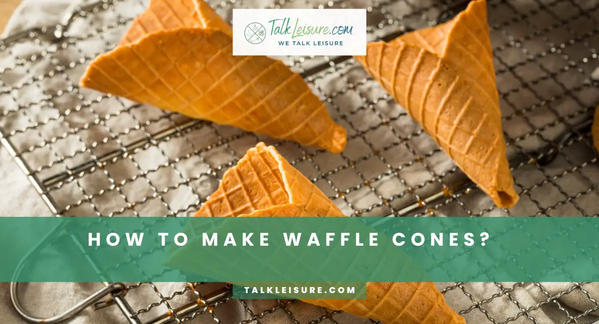 How To Make Waffle Cones? Homemade Waffle Cone Recipe Talk Leisure