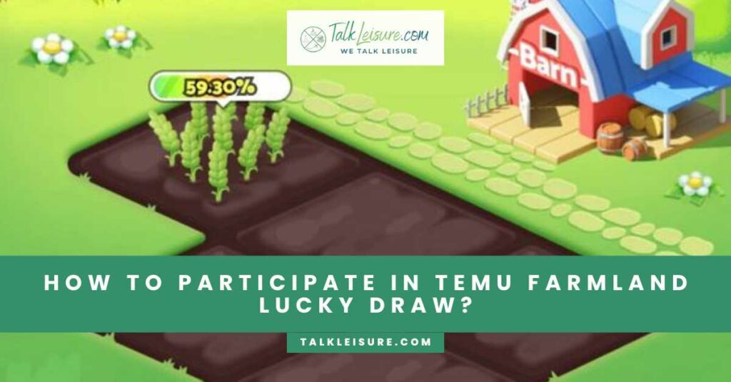 How to Participate in TEMU Farmland Lucky Draw