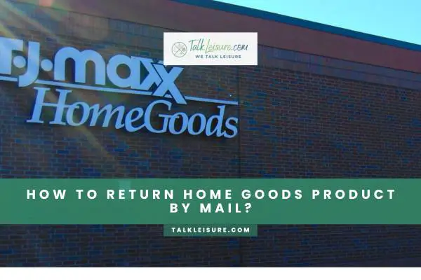 How to Return Home Goods Product By Mail