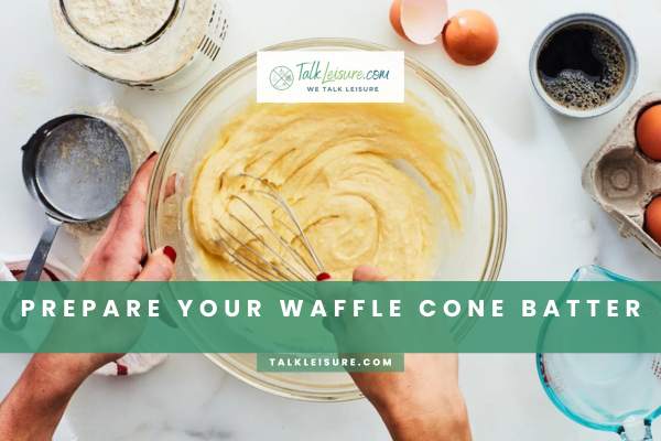 Prepare Your Waffle Cone Batter