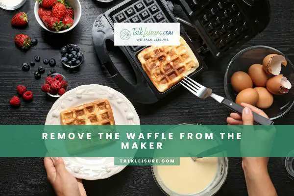 Remove The Waffle From The Maker