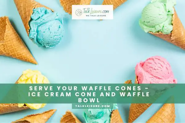 Serve Your Waffle Cones - Ice Cream Cone And Waffle Bowl
