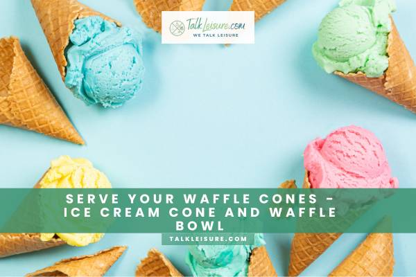 Serve Your Waffle Cones - Ice Cream Cone And Waffle Bowl