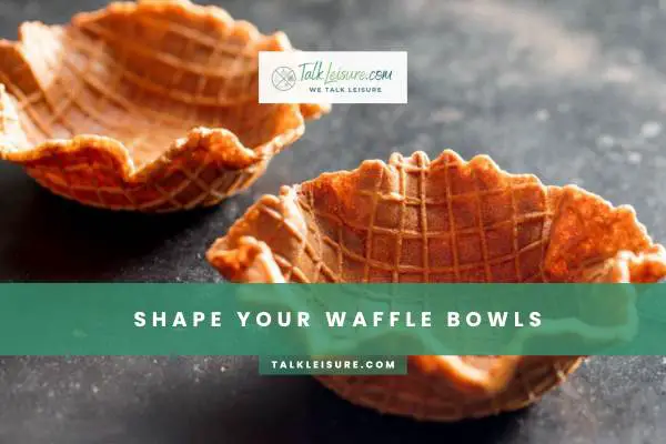 Shape Your Waffle Bowls