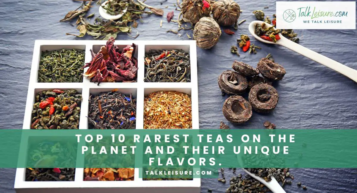 Top 10 Rarest Teas on The and Their Unique Flavors. Talk Leisure