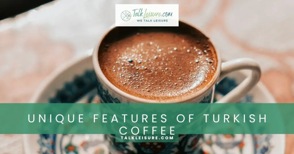 Unique Features of Turkish Coffee