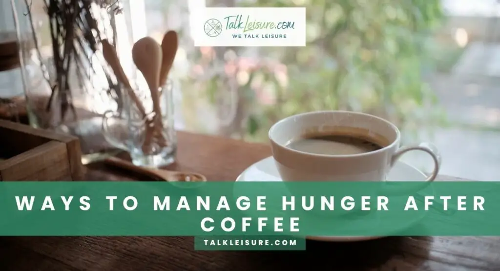 Ways to Manage Hunger after Coffee
