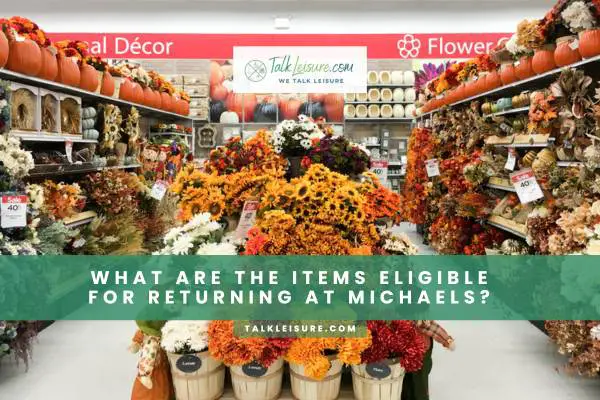 What Are The Items Eligible For Returning At Michaels?