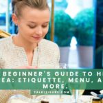 A Beginner's Guide to High Tea Etiquette, Menu, and More.