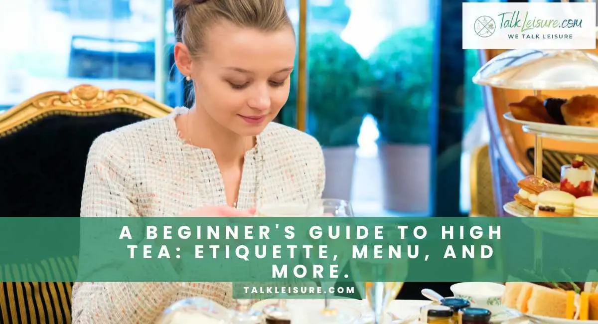 A Beginner's Guide to High Tea Etiquette, Menu, and More.