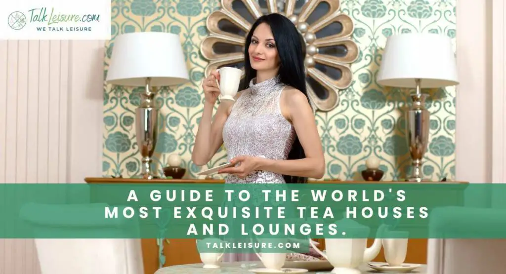 A Guide to the World's Most Exquisite Tea Houses and Lounges.