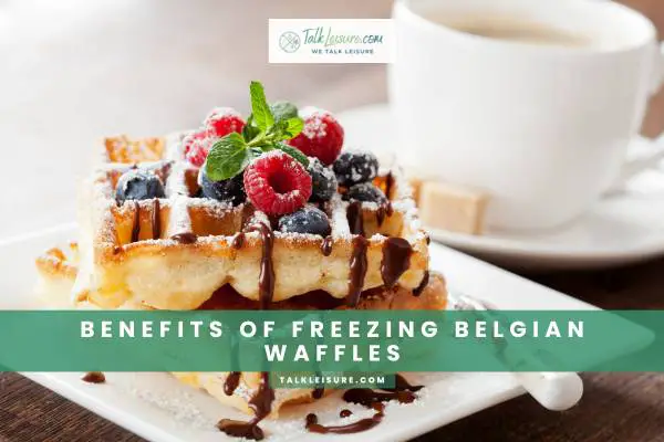 Benefits Of Freezing Belgian Waffles