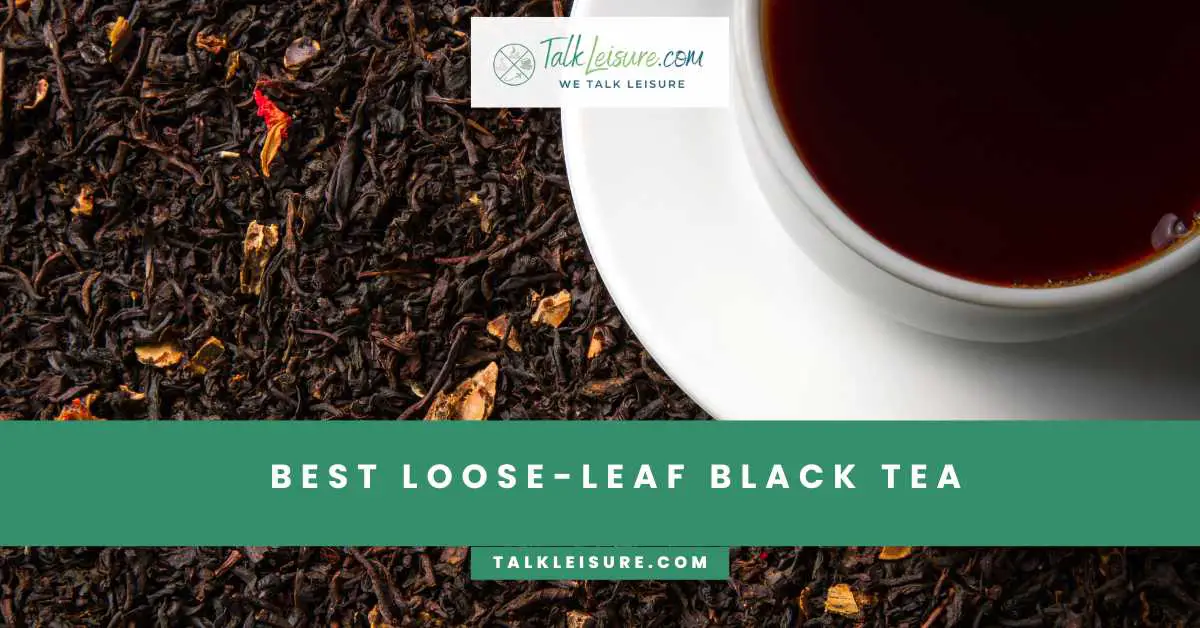 Best LooseLeaf Black Tea 2023 Talk Leisure