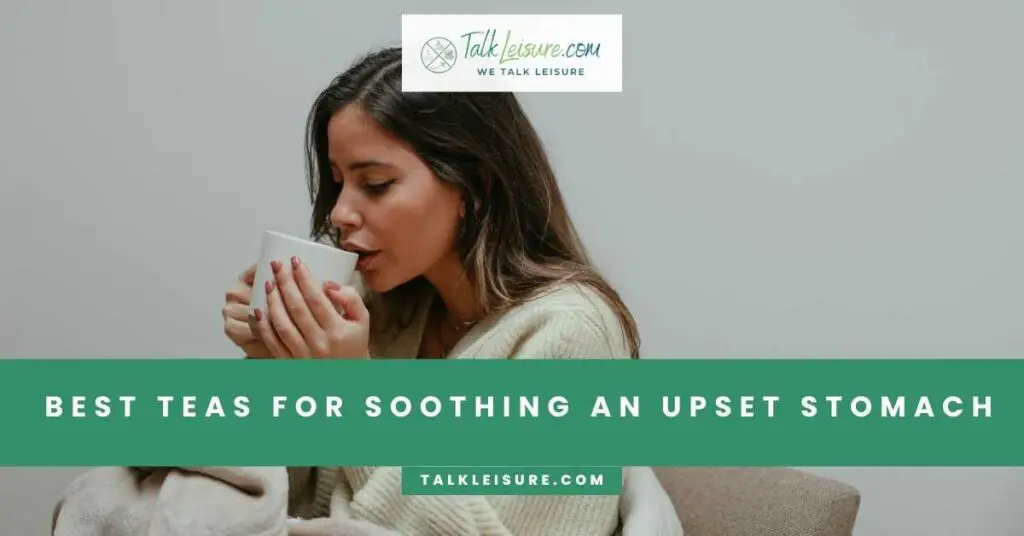 Best Teas for Soothing an Upset Stomach