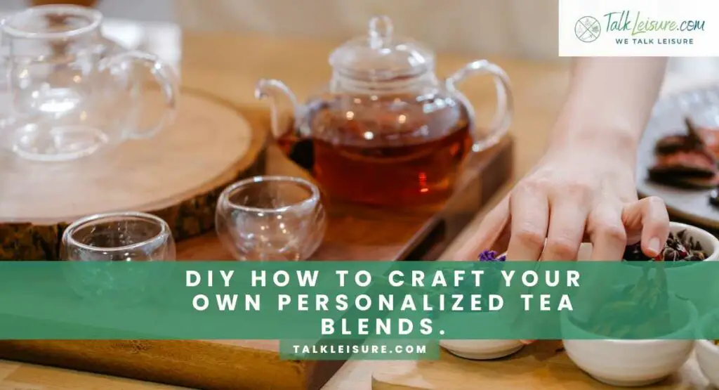 DIY How to Craft Your Own Personalized Tea Blends.