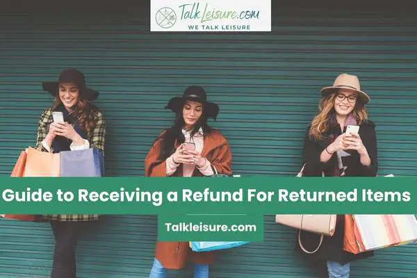 Guide to Receiving a Refund For Returned Items