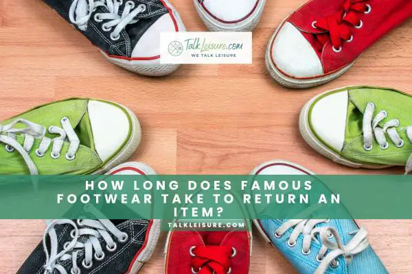 How Long Does Famous Footwear Take To Return An Item
