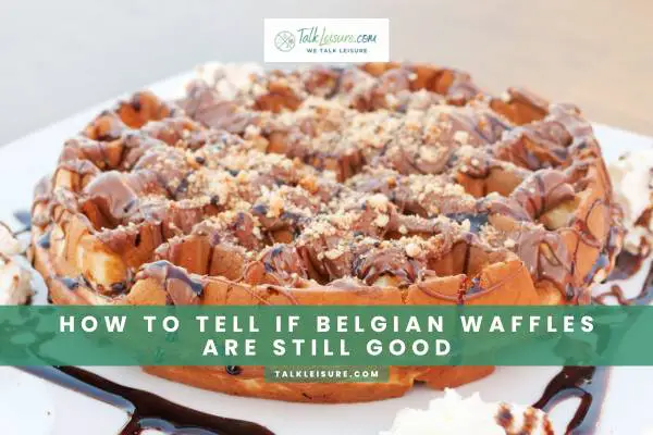 How To Tell If Belgian Waffles Are Still Good