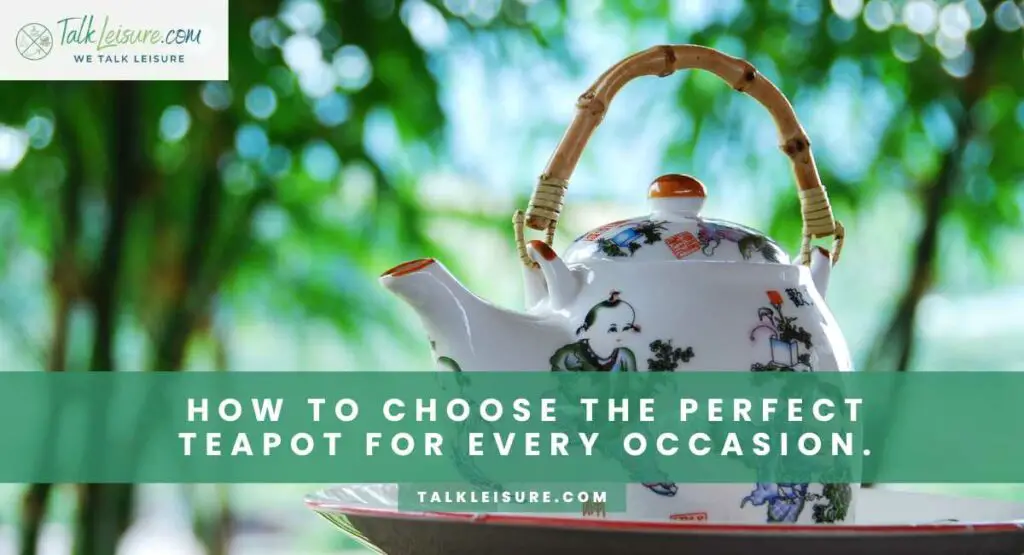 How to Choose the Perfect Teapot for Every Occasion.