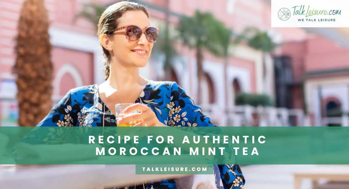 The Magic of The Moroccan Mint Tea Tradition. Talk Leisure